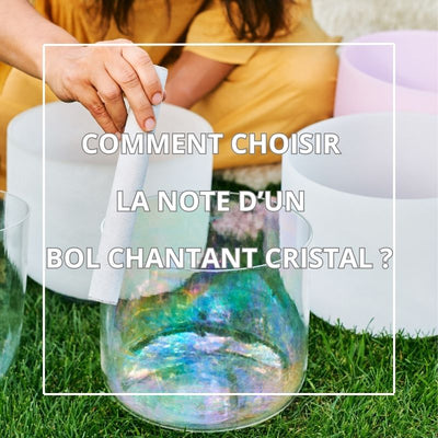 Comment Choisir la Note de son Bol Chantant Cristal ? 🎶💎