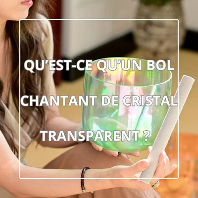 Qu’est-ce qu’un Bol Chantant de Cristal Transparent ? 🎶💎