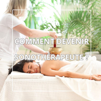 Comment Devenir Sonothérapeute ?