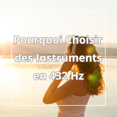 Pourquoi Choisir des instruments en 432 Hz ?