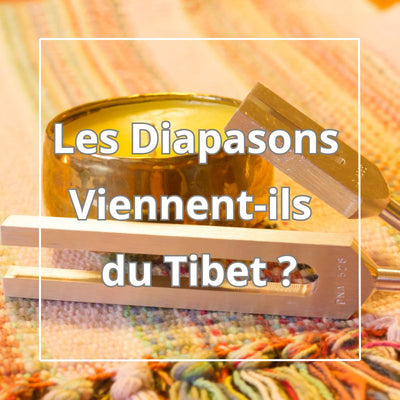 Les Diapasons Thérapeutiques Viennent-ils du Tibet ?